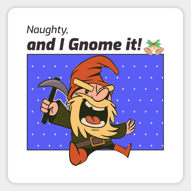 Naughty and I gnome it Magnet by Dogefellas